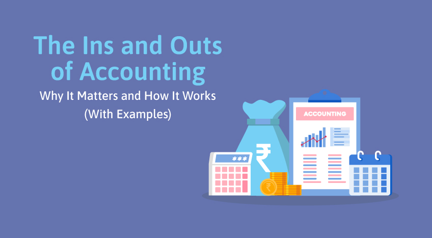 The Ins and Outs of Accounting: Why It Matters and How It Works (With Examples)