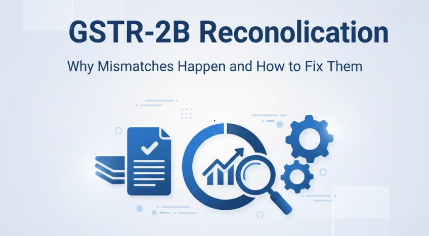 GSTR-2B Reconciliation: Why Mismatches Happen and How to Fix Them