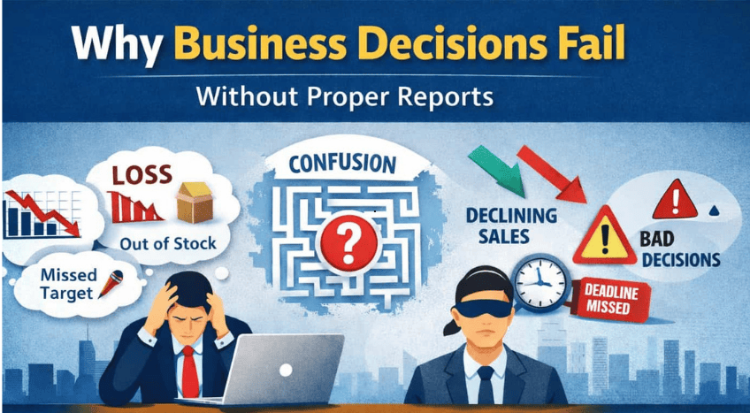 Why Business Decisions Fail Without Proper Reports