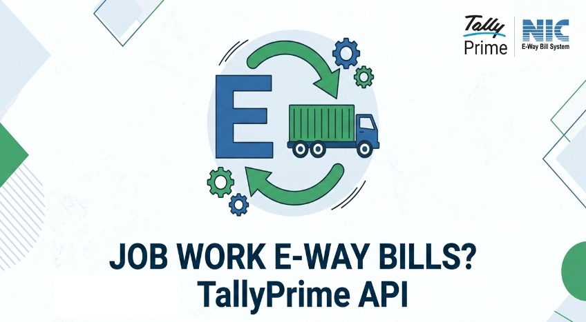Generating E-Way Bills for Job Work in TallyPrime: A Step-by-Step Guide for Manufacturers