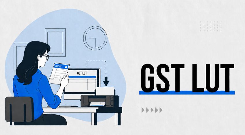 LUT in GST: Meaning, Eligibility and Filing Process