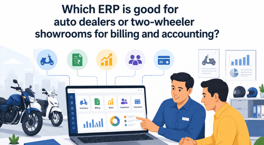 Which ERP is Good for Auto Dealers or Two-Wheeler Showrooms for Billing and Accounting?