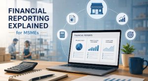 Financial Reporting Explained: Meaning, Types and Importance for MSMEs