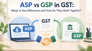 ASP vs GSP in GST: What Is the Difference and How Do They Work Together?