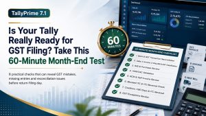 Is Your Tally Really Ready for GST Filing? Take This 60-Minute Month-End Test