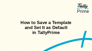 How to Save a Template and Set It as Default in TallyPrime
